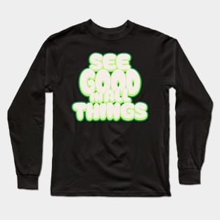 See Good In All Things Long Sleeve T-Shirt